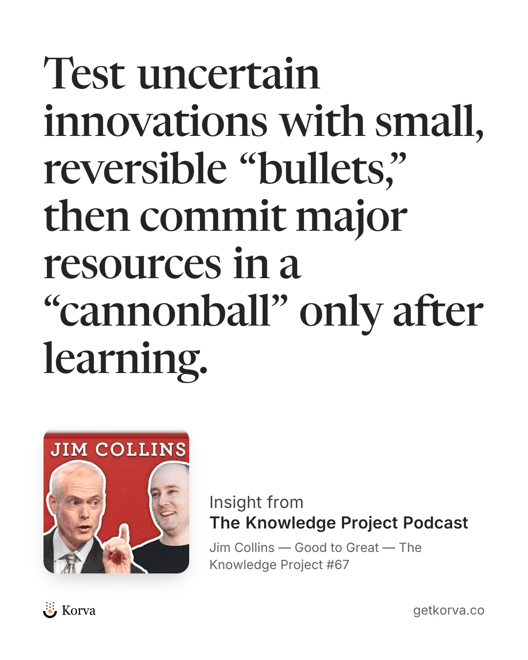 Test uncertain innovations with small, reversible “bullets,” then commit major resources in a “cannonball” only after learning.