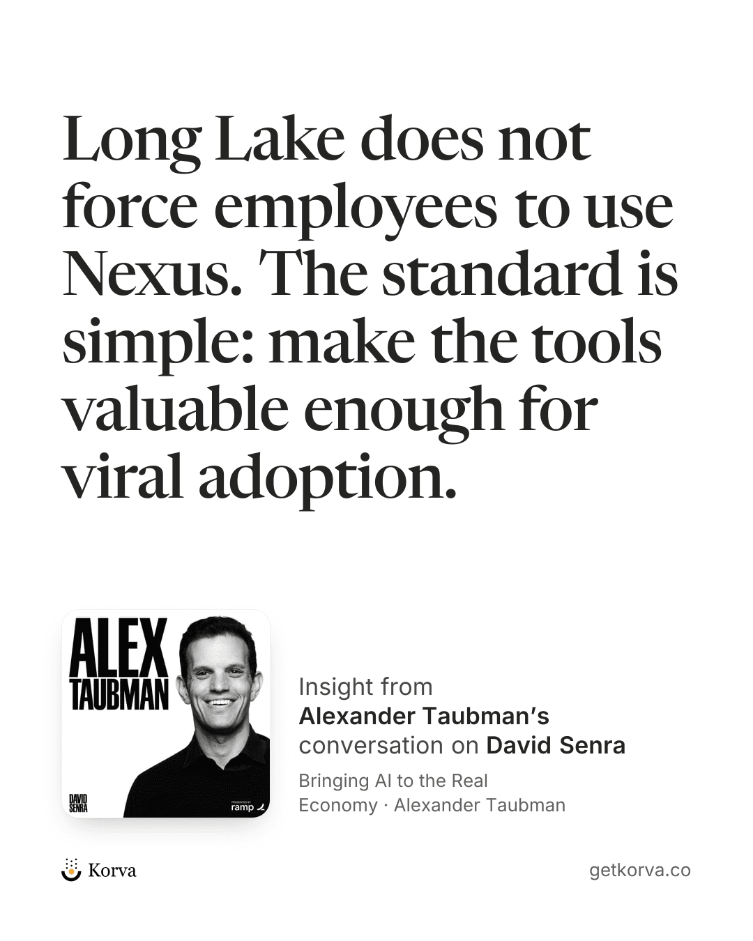 Long Lake does not force employees to use Nexus. The standard is simple: make the tools valuable enough for viral adoption.